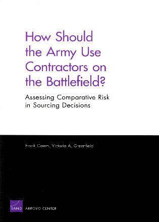 Frank Camm, Victoria A. Greenfield - How Should the Army Use Contractors on the Battlefield?, Häftad