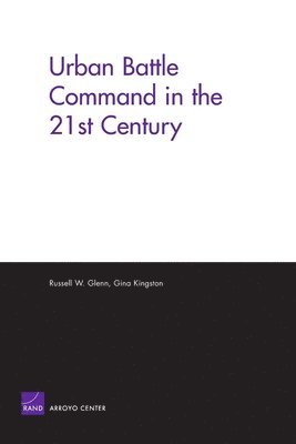 Russell W. Glenn, Gina Kingston - Urban Battle Command in the 21st Century, Häftad