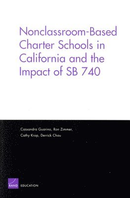 Cassandra Guarino, Ron W. Zimmer, Cathy Krop, Derrick Chau - Nonclassroom-based Charter Schools in California and the Impact of SB 740, Häftad