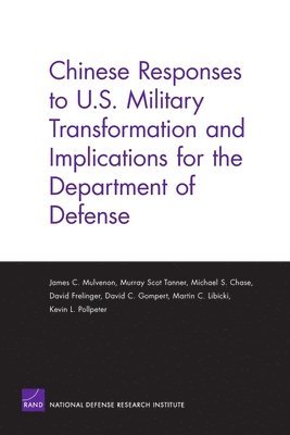 James C. Mulvenon, Michael S. Chase, David Frelinger, Martin Libicki, Murray Scott Tanner, Kevin L. Pollpeter, David C. Gompert - Chinese Responses to U.S. Military Transformation and Implications for the Department of Defense, Häftad