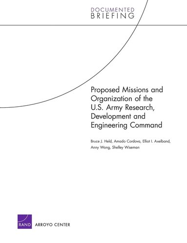 Bruce J. Held, Amado Cordova, Elliot I. Axelband, Shelley Wiseman - Proposed Missions and Organization of the U.S. Army Research, Development and Engineering Command, Häftad