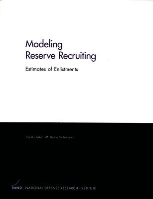Jeremy Arkes, M.Rebecca Kilburn - Modeling Reserve Recruiting, Häftad