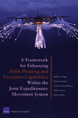 Robert S. Tripp, Kristin F. Lynch, Charles Robert Roll, John G. Drew, Patrick Mills - Framework for Enhancing Airlift Planning and Execution Capabilities within the Joint Expeditionary Movement System, Häftad