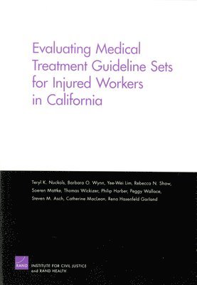 Teryl K. Nuckols, Barbara O. Wynn, Yee-Wei Lim, Rebecca N. Shaw, Soeren Mattke, Thomas Wickizer, Philip Harber, Peggy Wallace, Steven M. Asch, Catherine MacLean, Rena Hasenfield - Evaluating Medical Treatment Guideline Sets for Injured Workers in California, Häftad