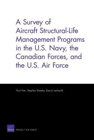 Yool Kim, Stephen Sheehy, Darryl Lenhardt - Survey of Aircraft Structural Life Management Programs in the U.S. Navy, the Canadian Forces, and the U.S. Air Force, Häftad