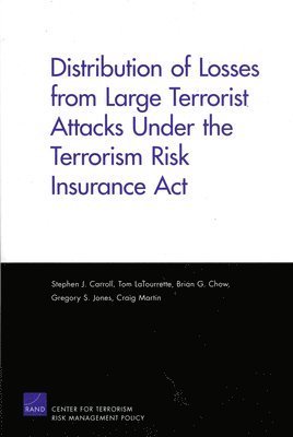 Stephen J. Carroll, Tom LaTourrette, Brian G Chow, Gregory S. Jones, Craig Martin - Distribution of Losses from Large Terrorist Attacks Under the Terrorism Risk Insurance Act (2005), Häftad