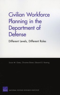 Susan M Gates, Christine Eibner, Edward G Keating - Civilian Workforce Planning in the Department of Defense, Häftad