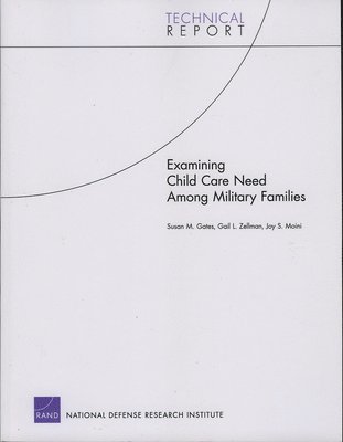Susan M Gates, Gail L Zellman, Joy S Moini, Marika Suttorp - Examining Child Care Need Among Military Families, Häftad