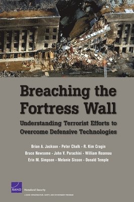 Brian A. Jackson, Peter Chalk, Kim Cragin, Bruce Newsome, John V. Parachini, William Rosenau, Erin M. Simpson, Melanie Sisson, Donald Temple - Breaching the Fortress Wall, Häftad