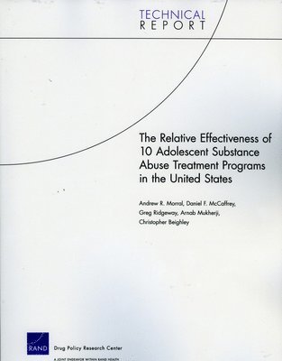 Andrew R Morral, Daniel F McCaffrey, Arnab Mukherji, Greg Ridgeway, Christopher Beighley - Relative Effectiveness of 10 Adolescent Substance Abuse Treatment Programs in the United States, Häftad