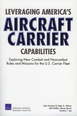 John Gordon, Peter A Wilson, John Birkler, Steven Boraz, Gordon T Lee - Leveraging America's Aircraft Carrier Capabilities, Häftad