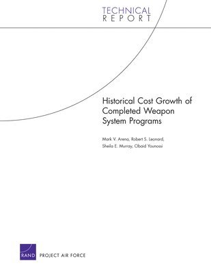 Mark V Arena, Robert S Leonard, Sheila E Murray, Obaid Younossi - Historical Cost Growth of Completed Weapon System Programs, Häftad