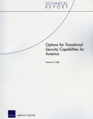 Terrence K Kelly - Options for Transitional Security Capabilities for America, Häftad
