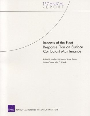 Roland J Yardley, Raj Raman, Jessie Riposo, James Chiesa, John F Schank - Impacts of the Fleet Response Plan on Surface Combatant Maintenance, Häftad