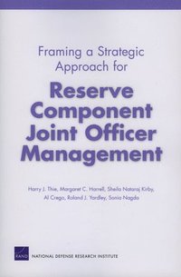 bokomslag Framing a Strategic Approach for Reserve Component Joint Officer Management