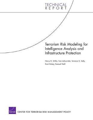 Henry H Willis, Tom Latourrette, Terrence K Kelly, Scot Hickey, Samuel Neill - Terrorism Risk Modeling for Intelligence Analysis and Infrastructure Protection, Häftad