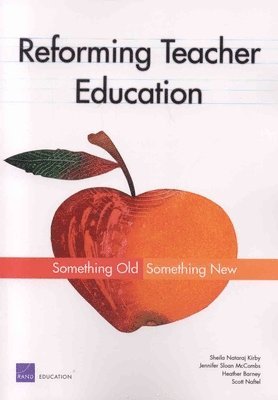 Sheila Nataraji Kirby, Jennifer Sloan McCombs, Scott Naftel, Heather Barney - Reforming Teacher Education, Häftad