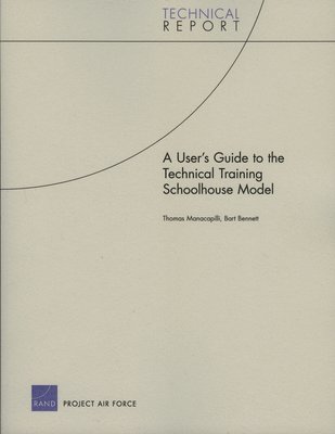 Thomas Manacapilli, Bart E Bennett - User's Guide to the Technical Training Schoolhouse Model, Häftad