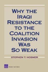 bokomslag Why the Iraqi Resistance to the Coalition Invasion Was So Weak