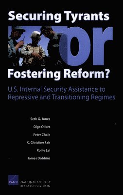Seth G Jones, Olga Oliker, Peter Chalk, Christine Fair, Rollie Lal - Securing Tyrants or Fostering Reform?, Häftad