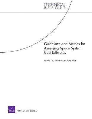 Bernard Fox, Kevin Brancato, Brien Alkire - Guidelines and Metrics for Assessing Space System Cost Estimates, Häftad