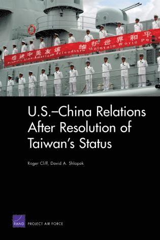 Roger Cliff, David A Shlapak - U.S.-China Relations After Resolution of Taiwan's Status, Häftad