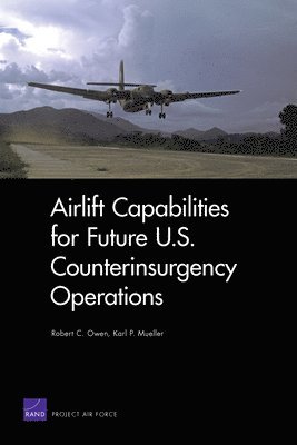Robert C Owen, Karl P Mueller - Airlift Capabilities for Future U.S. Counterinsurgency Operations, Häftad
