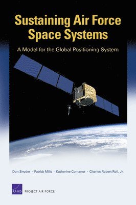 Don Snyder, Patrick Mills, Katherine Comanor, Charles Robert Roll - Sustaining Air Force Space Systems, Häftad