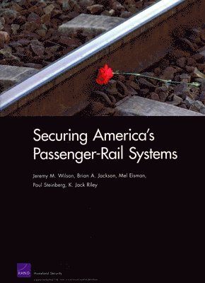 Jeremy M Wilson, Brian A Jackson, Mel Eisman, Paul Steinberg, Jack K Riley - Securing America's Passenger-rail Systems, Häftad