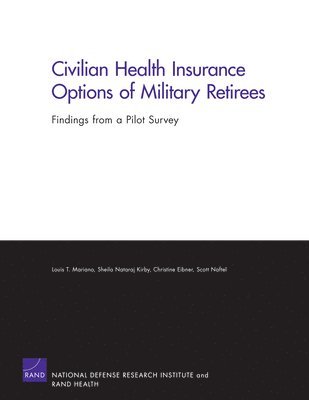 Louis T Mariano, Sheila Nataraj Kirby, Christine Eibner, Scott Naftel - Civilian Health Insurance Options of Military Retirees, Häftad