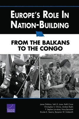 James Dobbins, Seth G. Jones, Keith Crane, Christopher S. Chivvis, Andrew Radin, F. Stephen Larrabee, Nora Bensahel, Brooke K. Stearns, Benjamin W. Goldsmith - Europe's Role in Nation-building, Häftad