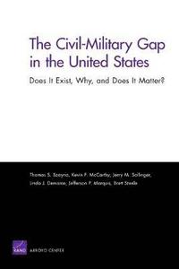 bokomslag The Civil-Military Gap in the United States: Does it Exist, Why, and Does it Matter?
