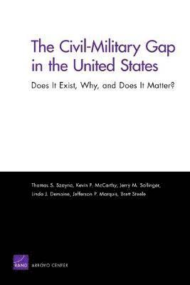 Thomas S. Szayna, Kevin F. McCarthy, Jerry M. Sollinger, Linda J. Demaine, Jefferson P. Marquis, Thomas S Szayna - Civil-Military Gap in the United States: Does it Exist, Why, and Does it Matter?, Häftad