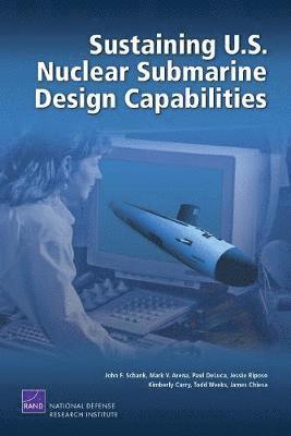 John F Schank, Mark V Arena, Paul DeLuca, Jessie Riposo, Kimberly Curry - Sustaining U.S. Nuclear Submarine Design Capabilities, Häftad