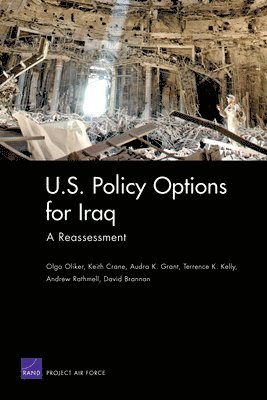 Olga Oliker, Keith Crane, Audra K Grant, Terrence K Kelly, Andrew Rathmell - U.S. Policy Options for Iraq, Häftad