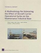 Roland J Yardley, John F Schank, James G Kallimani, Raj Raman, Clifford A Grammich - Methodology for Estimating the Effect of Aircraft Carrier Operational Cycles on the Maintenance Industrial Base, Häftad
