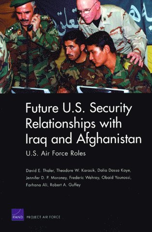 David E. Thaler, Theodore W. Karasik, Dalia Dassa Kaye, Jennifer D. P. Moroney, Frederic M. Wehrey, Obaid Younossi, Farhana Ali, Robert A. Guffey - Future U.S. Security Relationship with Iraq and Afghanistan, Häftad
