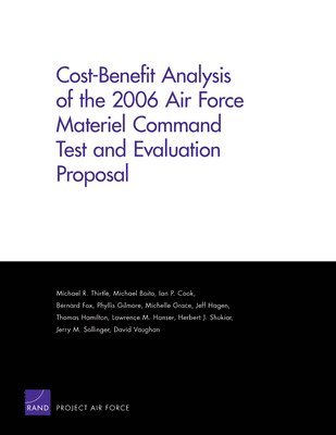 Michael R Thirtle, Michael Boito, Ian P Cook, Bernard Fox, Phyllis Gilmore, Michael R. Thirtle - Cost-benefit Analysis of the 2006 Air Force Materiel Command Test and Evaluation Proposal, Häftad