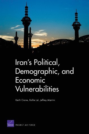 Keith Crane, Rollie Lal, Jeffrey Martini - Iran's Political, Demographic, and Economic Vulnerabilities, Häftad