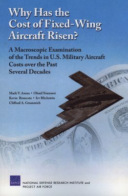 Mark V. Arena, Obaid Younossi, Kevin Brancato, Irv Blickstein, Clifford A. Grammich - Why Has the Cost of Fixed-wing Aircraft Risen?, Häftad