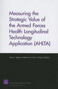 Measuring the Strategic Value of the Armed Forces Health Longitudinal Technology Application (AHLTA) 1