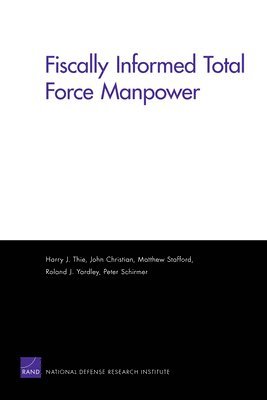 Harry J. Thie, John Christian, Matthew Stafford, Roland J. Yardley, Peter Schirmer - Fiscally Informed Total Force Manpower, Häftad