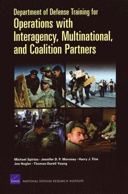Michael Spirtas, Jennifer D. P. Moroney, Harry J. Thie, Joe Hogler, Thomas-Durell Young - Department of Defense Training for Operations with Interagency, Multinational, and Coalition Partners, Häftad