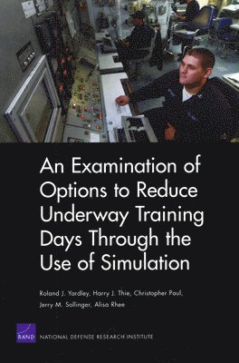 Roland J. Yardley, Harry J. Thie, Christopher Paul, Jerry M. Sollinger, Alisa Rhee - Examination of Options to Reduce Underway Training Days Through the Use of Simulation, Häftad