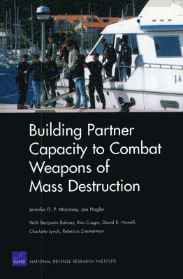 Jennifer D P Moroney, Joe Hogler - Building Partner Capacity to Combat Weapons of Mass Destruction, Häftad