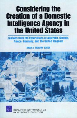 Brian Jackson, Brian A. Jackson, Peter Chalk, Brian A Jackson, Richard Warnes, Lindsay Clutterbuck, Aidan Kirby - Considering the Creation of a Domestic Intelligence Agency in the United States, 2009, Häftad