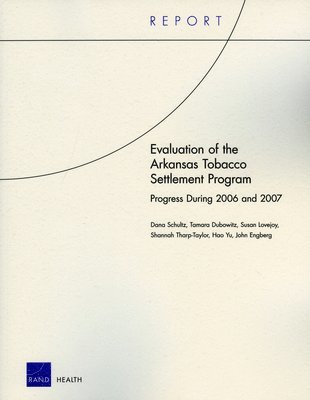 Dana Schultz, Tamara Dubowitz, Susan Lovejoy, Shannah Tharp-Taylor, Hao Yu - Evaluation of the Arkansas Tobacco Settlement Program, Häftad