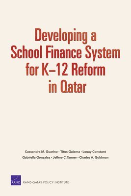 Rand Corporation, Titus Galama, Louay Constant, Gabriella Gonzalez, Jeffrey C. Tanner - Developing a School Finance System for K12 Reform in Qatar, Häftad