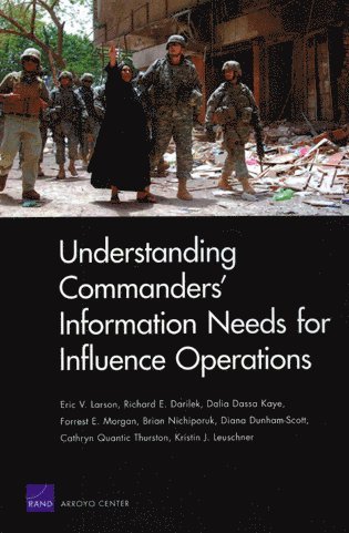 Eric V Larson, Richard E Darilek, Dalia Dassa Kaye, Forrest E Morgan, Brian Nichiporuk - Understanding Commanders' Information Needs for Influence Operations, Häftad