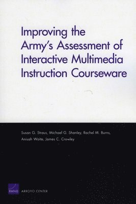 Susan G. Straus, Michael G Shanley, Rachel M. Burns, Anisah Waite, James C. Crowley - Improving the Army's Assessment of Interactive Multimedia Instruction Courseware (2009), Häftad
